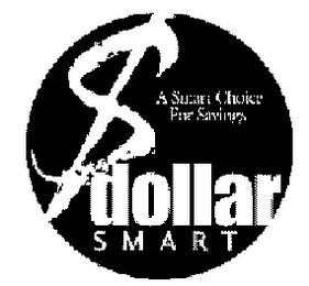 A SMART CHOICE FOR SAVINGS. DOLLAR SMART