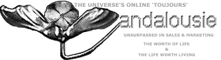 THE UNIVERSE'S ONLINE "TOUJOURS" ANDALOUSIE UNSURPASSED IN SALES & MARKETING THE WORTH OF LIFE & THE LIFE WORTH LIVING