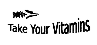 TAKE YOUR VITAMINS