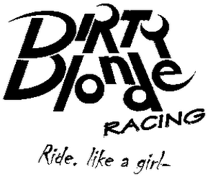 DIRTY BLONDE RACING RIDE. LIKE A GIRL-