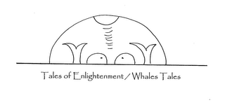 TALES OF ENLIGHTENMENT/WHALES TALES