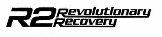 R2 REVOLUTIONARY RECOVERY