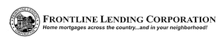 FRONTLINE LENDING CORPORATION HOME MORTGAGES ACROSS THE COUNTRY... AND IN YOUR NEIGHBORHOOD!