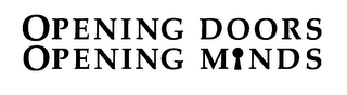 OPENING DOORS OPENING MINDS