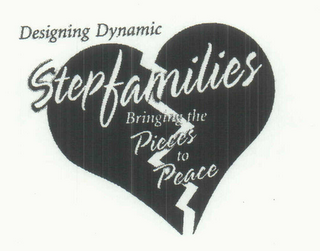 DESIGNING DYNAMIC STEPFAMILIES BRINGING THE PIECES TO PEACE