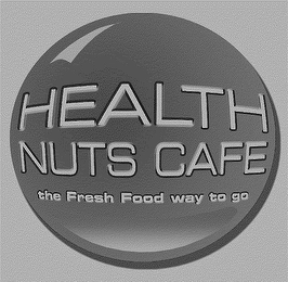 HEALTH NUTS CAFE THE FRESH FOOD WAY TO GO