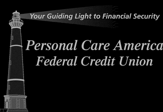 YOUR GUIDING LIGHT TO FINANCIAL SECURITY PERSONAL CARE AMERICA FEDERAL CREDIT UNION