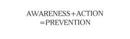 AWARENESS+ACTION=PREVENTION