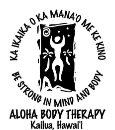 ALOHA BODY THERAPY KAILUA, HAWAI'I KA IKAIKA O KA MANA'O ME KE KINO BE STRONG IN MIND AND BODY