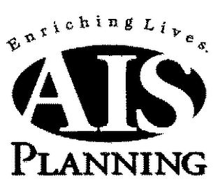 ENRICHING LIVES. AIS PLANNING