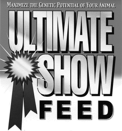 MAXIMIZE THE GENETIC POTENTIAL OF YOUR ANIMAL ULTIMATE SHOW FEED