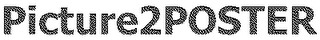 PICTURE2POSTER