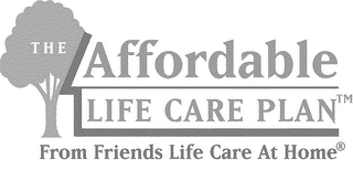 THE AFFORDABLE LIFE CARE PLAN FROM FRIENDS LIFE CARE AT HOME