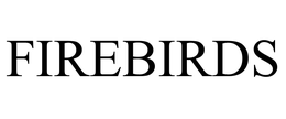 FIREBIRDS INTERNATIONAL, LLC