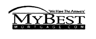 "WE HAVE THE ANSWERS" MY BEST MORTGAGE.COM