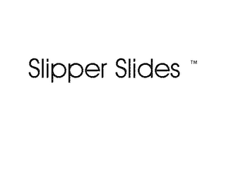 SLIPPER SLIDES