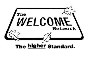 THE WELCOME NETWORK THE HIGHER STANDARD.