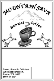 MOUNTAIN JAVA GOURMET COFFEE SMELL THE COFFEE SWEET, SMOOTH, DELICIOUS WHO NEEDS DESSERT. PASCO, WA. 99301 509-547-9701