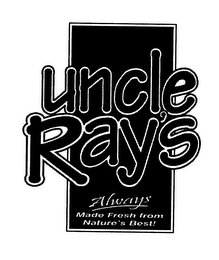 UNCLE RAY'S ALWAYS MADE FRESH FROM NATURE'S BEST!