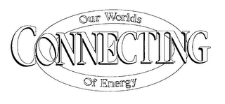 CONNECTING OUR WORLDS OF ENERGY