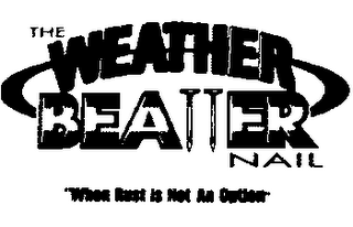 THE WEATHER BEATTER NAIL "WHEN RUST IS NOT AN OPTION"