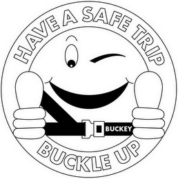 BUCKEY HAVE A SAFE TRIP BUCKLE UP