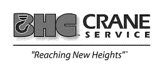 BHC CRANE SERVICE "REACHING NEW HEIGHTS"