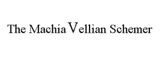 THE MACHIA VELLIAN SCHEMER