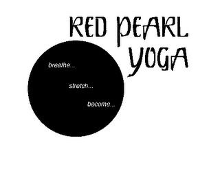 BREATHE... STRETCH... BECOME... RED PEARL YOGA