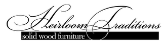 HEIRLOOM TRADITIONS SOLID WOOD FURNITURE