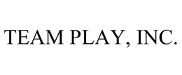 TEAM PLAY, INC.