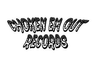 CHOKEN EM OUT RECORDS