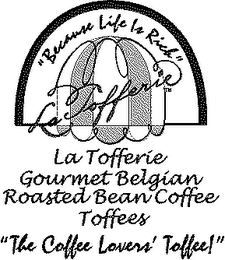 "BECAUSE LIFE IS RICH" LA TOFFERIE GOURMET BELGIAN ROASTED BEAN COFFEE TOFFEES "THE COFFEE LOVERS' TOFFEE!"