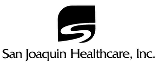 S SAN JOAQUIN HEALTHCARE, INC.