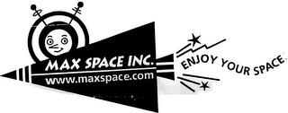 MAX SPACE INC. WWW.MAXSPACE.COM ENJOY YOUR SPACE