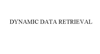 DYNAMIC DATA RETRIEVAL