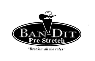 BAN-DIT PRE-STRETCH "BREAKIN' ALL THE RULES"