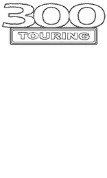 300 TOURING