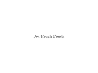 JET FRESH FOODS