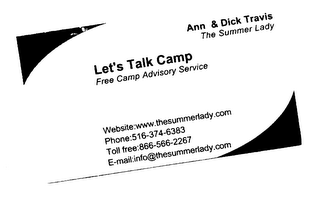 LET'S TALK CAMP FREE CAMP ADVISORY SERVICE ANN & DICK TRAVIS THE SUMMER LADY WEBSITE:WWW.THESUMMERLADY.COM PHONE:516-374-8383 TOLL FREE: 866-566-2267 E-MAIL:INFO@THESUMMERLADY.COM