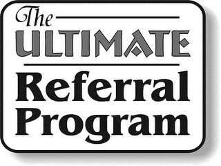 THE ULTIMATE REFERRAL PROGRAM