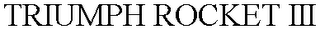 TRIUMPH ROCKET III
