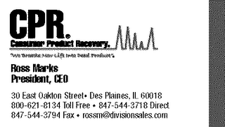 CPR CONSUMER PRODUCT RECOVERY ROSS MARKS PRESIDENT, CEO 30 EAST OAKTON STREET DES PLAINES, IL 60018 800-621-8134 TOLL FREE 847-544-3817 DIRECT 847-544-3794 FAX ROSSM@DIVISIONSALES.COM