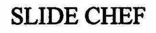 SLIDE CHEF