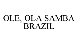 OLE, OLA SAMBA BRAZIL