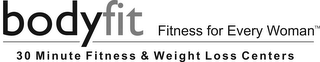BODYFIT FITNESS FOR EVERY WOMAN 30 MINUTE FITNESS & WEIGHT LOSS CENTERS