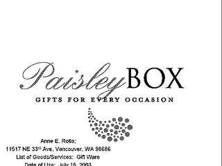 PAISLEY BOX GIFTS FOR EVERY OCCASION ANNA E. ROLLO; 11517 NE 33RD AVE. VANCOUVER, WA 98686 LIST OF GOOD/SERVICES; GIFT WARE DATE OF USE. JULY 15 2003