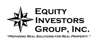 EQUITY INVESTORS GROUP, INC. "PROVIDING REAL SOLUTIONS FOR REAL PROPERTY."