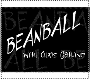 BEANBALL WITH CHRIS GATLING