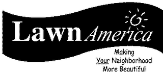 LAWNAMERICA MAKING YOUR NEIGHBORHOOD MORE BEAUTIFUL